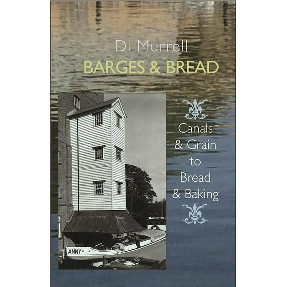 Barges & Bread: Canals & Grain to Bread and Baking, (Paperback)