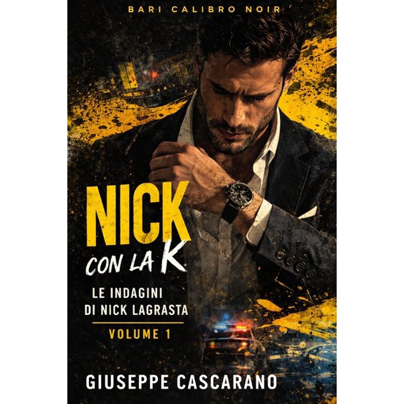 Bari Calibro Noir - Le Indagini Di Nick Nick con la K: Le indagini di Nick Lagrasta, Vol. I, Book 1, (Paperback)
