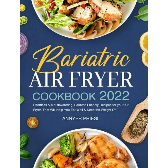 Bariatric Air Fryer Cookbook 2022: Effortless & Mouthwatering, Bariatric Friendly Recipes for your Air Fryer. That W, (Hardcover)
