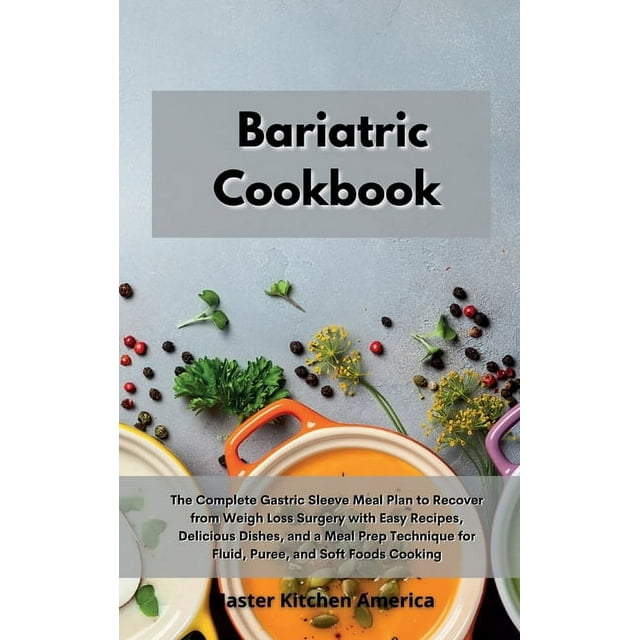 Bariatric Cookbook The Complete Gastric Sleeve Meal Plan to Recover