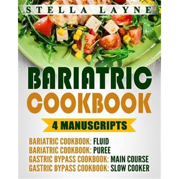 Bariatric Cookbook : A Total of 220+ Unique Bariatric-friendly Recipes for Fluid, Puree, Soft Food and Main Course Recipes for Recovery and Lifelong Eating Post Weight Loss Surgery Diet