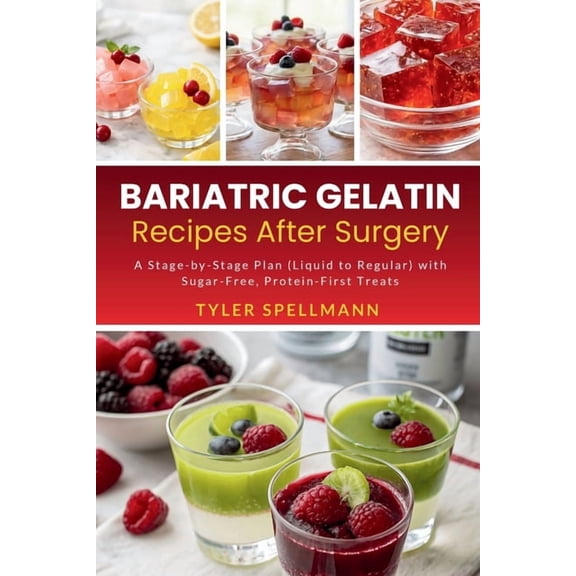 Bariatric Gelatin Recipes After Surgery: A Stage-by-Stage Plan (Liquid to Regular) with Sugar-Free, Protein-First Treats, (Paperback)