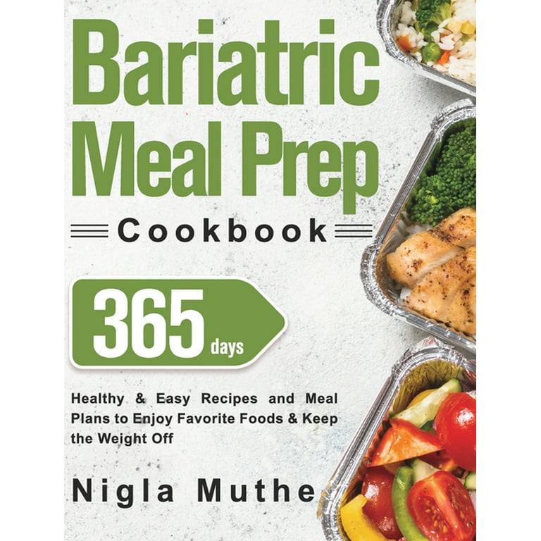 Bariatric Meal Prep Cookbook: 365 Days of Healthy & Easy Recipes and Meal  Plans to Enjoy Favorite Foods & Keep the Weight Off by Nigla Muthe: New  Paperback (2021)