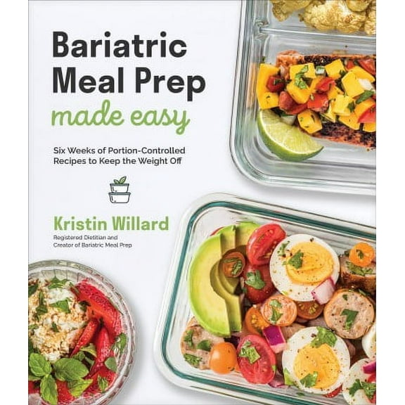 Bariatric Meal Prep Made Easy: Six Weeks of Portion-Controlled Recipes to Keep the Weight Off (Paperback)