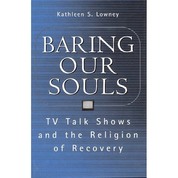 Pre-Owned Baring Our Souls : TV Talk Shows and the Religion of Recovery (Paperback) 9780202305943