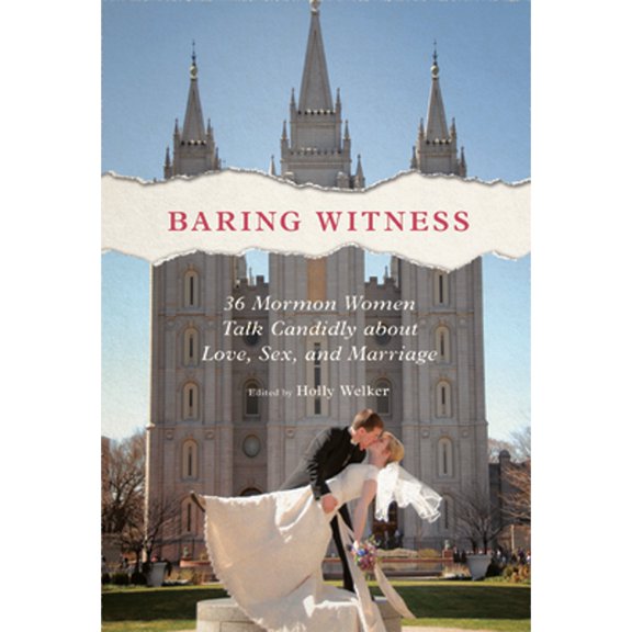 Pre-Owned Baring Witness: 36 Mormon Women Talk Candidly about Love, Sex, and Marriage (Hardcover 9780252040344) by Holly Welker, Heather K Olson Beal, Heidi Bernhard-Bubb
