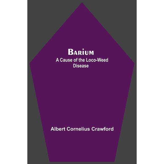 Barium; A Cause Of The Loco-Weed Disease, (Paperback)