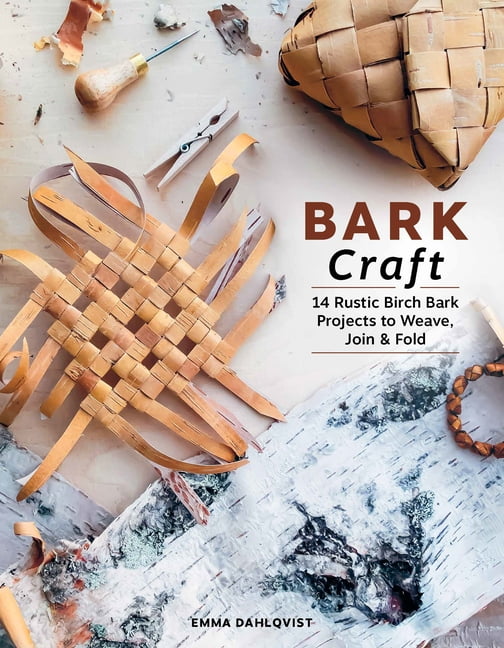 Bark Craft: 14 Rustic Birch Bark Projects to Weave, Join & Fold, (Hardcover)