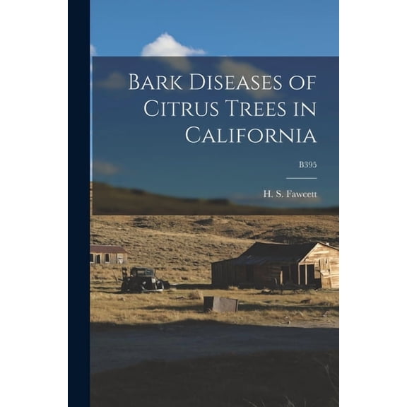 Bark Diseases of Citrus Trees in California; B395, (Paperback)