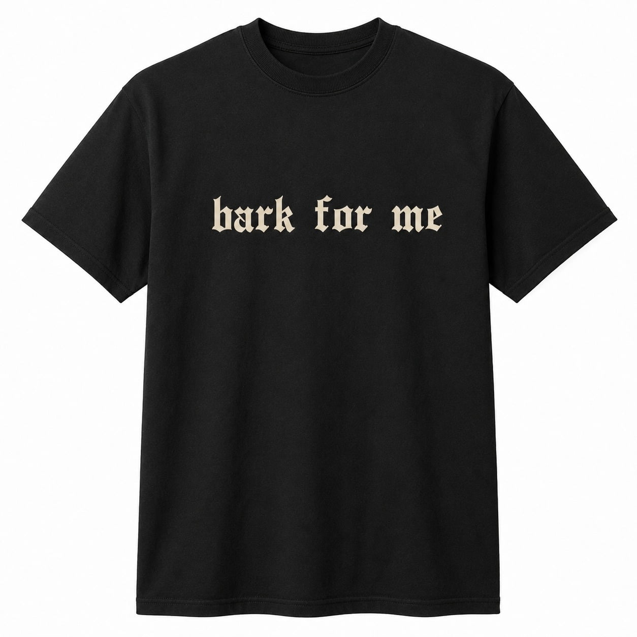 Bark For Me Gothic Text Graphic T-Shirt, Unisex Classic Fit Funny Meme ...