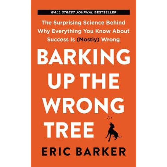 Pre-Owned Barking Up the Wrong Tree: The Surprising Science Behind Why Everything You Know about Success Is (Mostly) Wrong Paperback