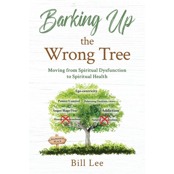 Barking Up the Wrong Tree: Moving from Spiritual Dysfunction to Spiritual Health, (Paperback)