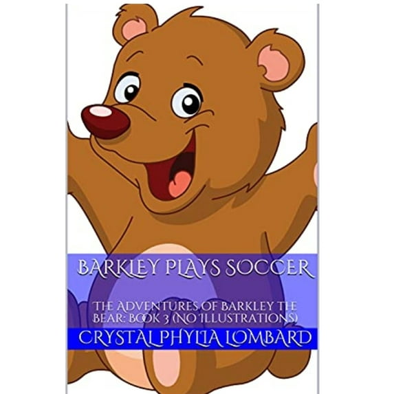Barkley Plays Soccer: The Adventures of Barkley the Bear: Book 3 (No Illustrations) (Paperback)