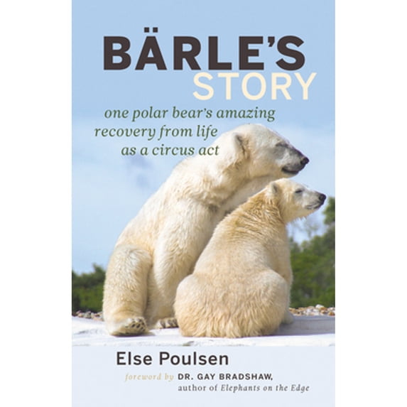 Pre-Owned Barle's Story: One Polar Bear's Amazing Recovery from Life as a Circus Act (Paperback) 1926812875 9781926812878