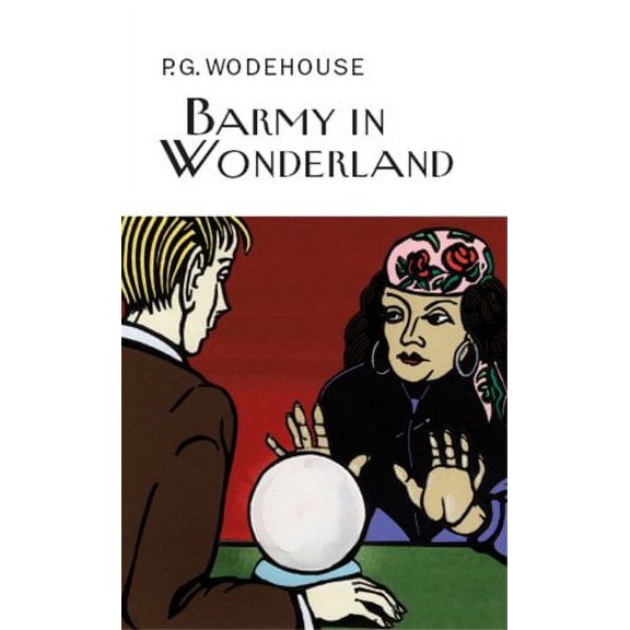 Barmy in Wonderland (Everyman's Library P G Wodehouse)