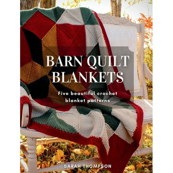 Barn Quilt Blankets Five Beautiful Crochet Blanket Patterns, (Paperback)