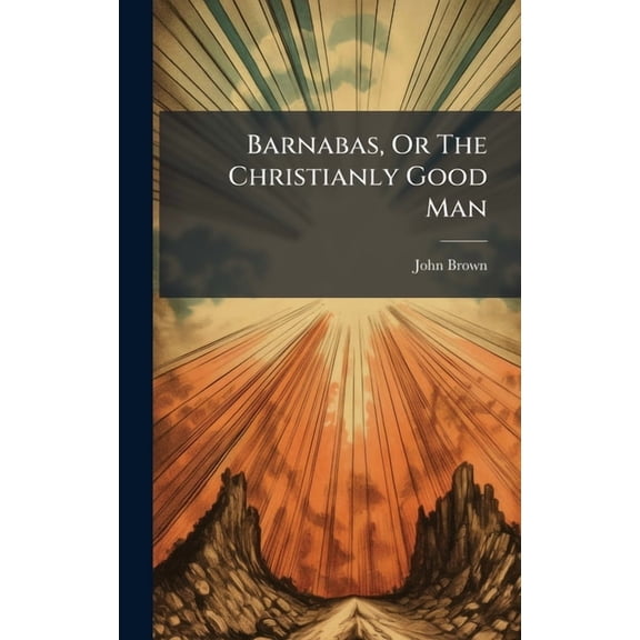 Barnabas, Or The Christianly Good Man, (Hardcover)