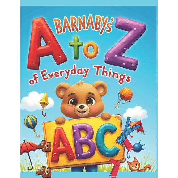 Barnaby Bear's ABC Adventure Barnaby's A to Z of Everyday Things: An Interactive Alphabet Adventure of First Words and Familiar Objects for Todd, (Paperback)