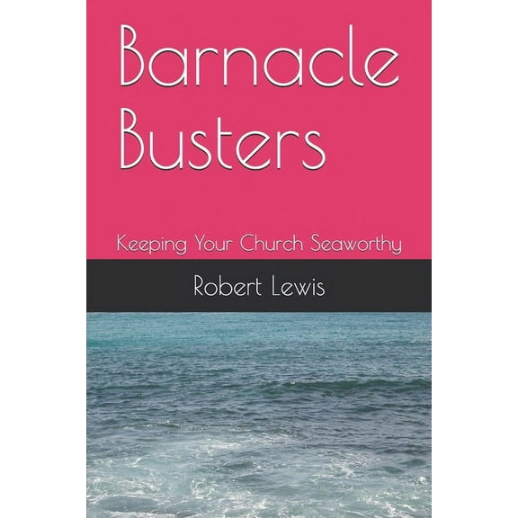 Barnacle Busters: Keeping Your Church Seaworthy (Paperback)