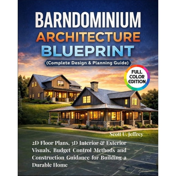 Barndominium Architecture Blueprint (Complete Design & Planning Guide): 2D Floor Plans, 3D Interior & Exterior V, (Paperback)