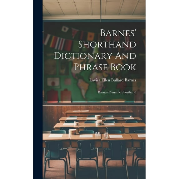Barnes' Shorthand Dictionary And Phrase Book: Barnes-pitmanic Shorthand (Hardcover)