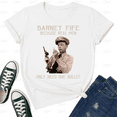 thumbnail image 1 of Barney Fife One Bullet Funny Quote Classic TV Shows Fan Style Unisex T-Shirt V50946, up to size 5XL, 1 of 2
