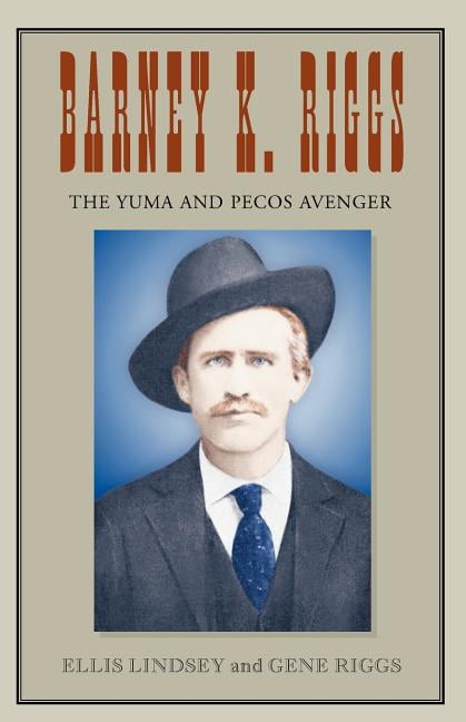 Barney K. Riggs : The Yuma and Pecos Avenger - Walmart.com