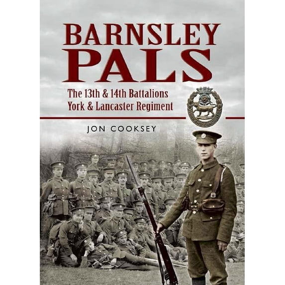 Barnsley Pals: The 13th & 14th Battalions York & Lancaster Regiment Jon Cooksey (Paperback)