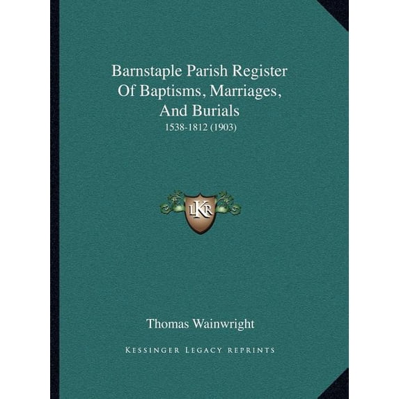 Barnstaple Parish Register Of Baptisms, Marriages, And Burials : 1538-1812 (1903) (Paperback)