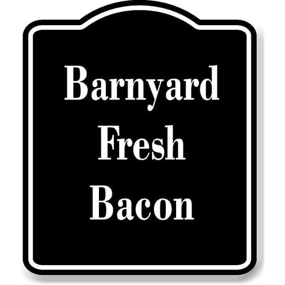 Barnyard Fresh Bacon BLACK Aluminium Composite Sign 8.5''x10''