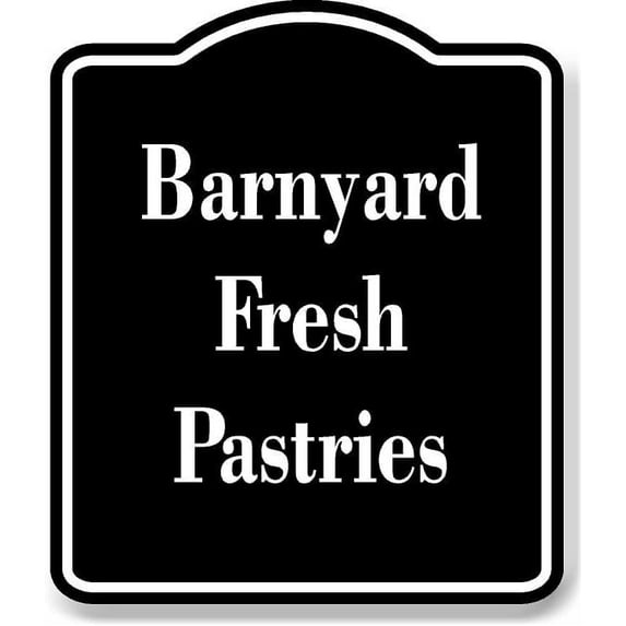 Barnyard Fresh Pastries BLACK Aluminum Composite Sign 15''x18''