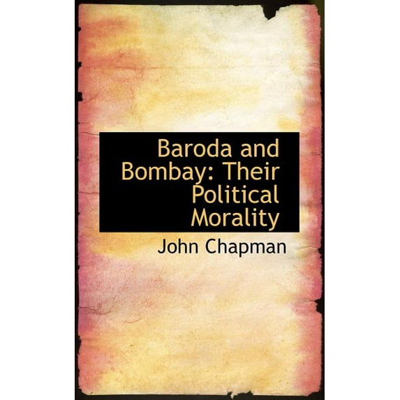 Baroda and Bombay : Their Political Morality (Paperback)