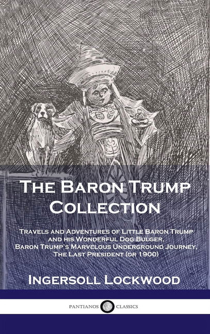 Baron Trump Collection: Travels and Adventures of Little Baron Trump and his Wonderful Dog Bulger, Baron Trump's Marvelo, (Hardcover)
