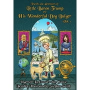 Baron Trump Baron Trump Travels and Adventures of Little Baron Trump and His Wonderful Dog Bulger Vol. 1, Book 1, Paperback