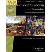 Baroque to Modern Upper Elementary Level 32 Pieces by 16 Composers in Progressive Order, Paperback