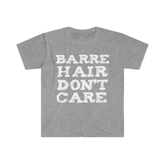 Barre Hair Don't Care Unisex T-shirt S-3XL Ballet Workout Ballerina Dance