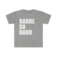 thumbnail image 1 of Barre so hard Unisex T-shirt S-3XL ballet workout ballerina, 1 of 2