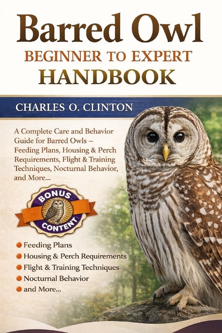 Barred Owl Beginner to Expert Handbook: A Complete Care and Behavior Guide for Barred Owls - Feeding Plans, Housing & Pe, (Paperback)
