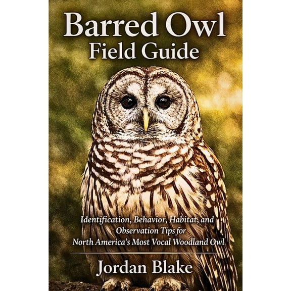 Barred Owl Field Guide: Identification, Behavior, Habitat, and Observation Tips for North America's Most Vocal Woodland , (Paperback)