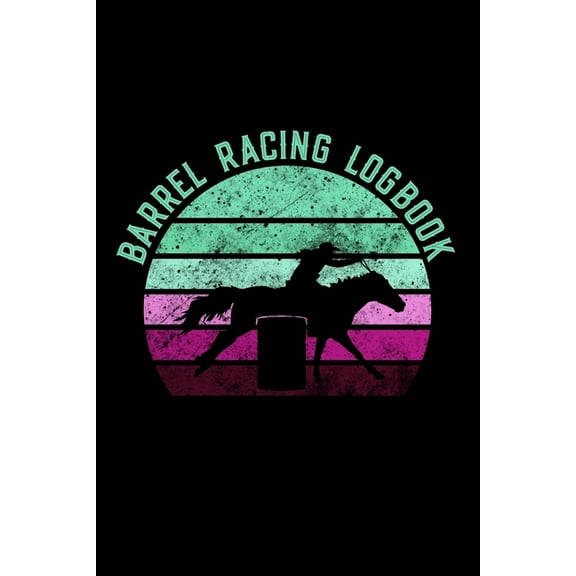 Pre-Owned Barrel Racing Logbook: Barrel Racer Tracker - Horse Lovers Log Book - Pole Bending Diary for Rodeo Cowgirls