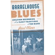 Barrelhouse Blues Location Recording and the Early Traditions of the Blues, Hardcover