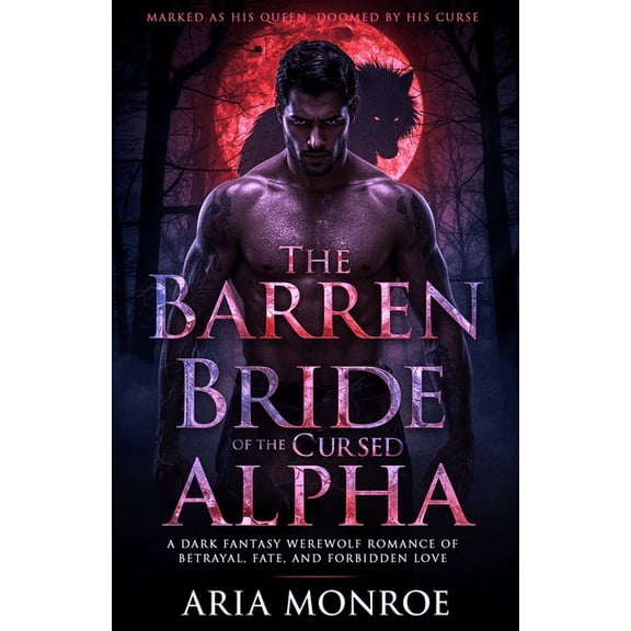 The Barren Bride of the Cursed Alpha: A Dark Fantasy Werewolf Romance of Betrayal, Fate, and Forbidden Love, (Paperback)