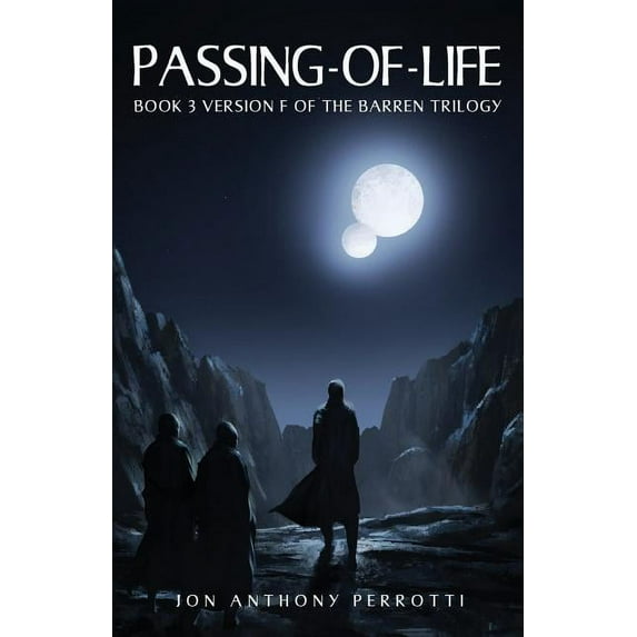 Barren Trilogy Passing-of-Life: Book 3 Version F of the Barren Trilogy, Book 3, (Paperback)