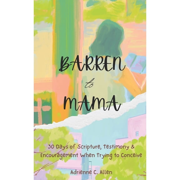Barren to Mama: 30 Days of Scripture, Testimony & Encouragement When Trying to Conceive, (Paperback)