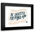 thumbnail image 1 of Barrett, Erin 14x12 Black Modern Framed Museum Art Print Titled - Be Grateful for Right Now, 1 of 5