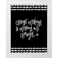 thumbnail image 1 of Barrett, Erin 19x24 White Modern Wood Framed Museum Art Print Titled - Change Nothing and Nothing Will Change, 1 of 4