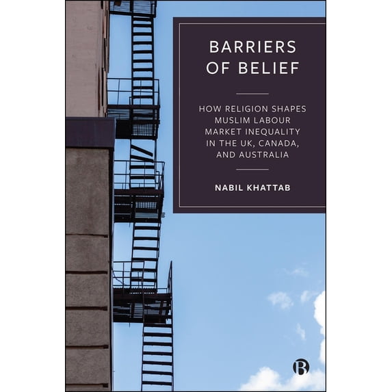 Barriers of Belief: How Religion Shapes Muslim Labour Market Inequality in the Uk, Canada, and Australia, (Hardcover)