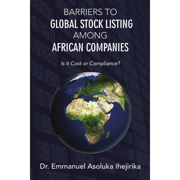 Barriers to Global Stock Listing Among African Companies: Is It Cost or Compliance?, (Paperback)