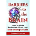 thumbnail image 1 of Barriers to the Brain: How To Make Better Decisions and Stop Making Excuses (Paperback), 1 of 1