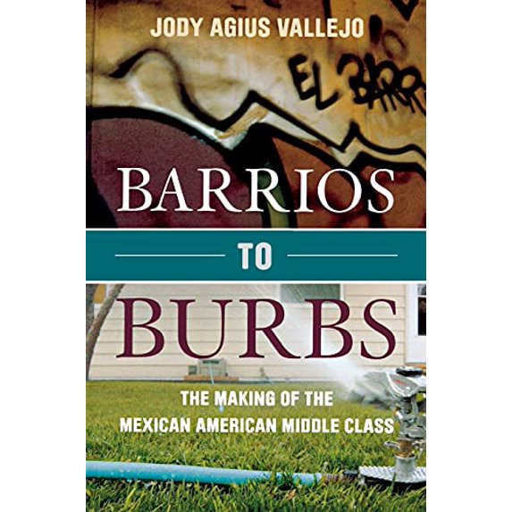 Pre-Owned Barrios to Burbs: The Making of the Mexican American Middle Class (Paperback) 0804788669 9780804788663